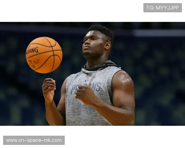 锡安·威廉姆森健康疑虑引发讨论，鹈鹕评估长期计划